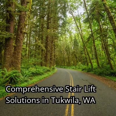 Comprehensive Stair Lift Solutions in Tukwila, WA