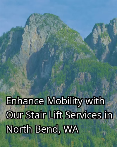 Enhance Mobility with Our Stair Lift Services in North Bend, WA