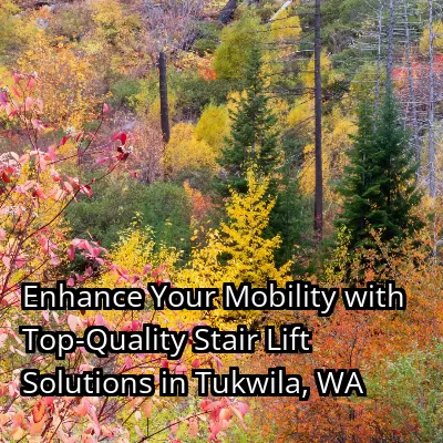 Enhance Your Mobility with Top-Quality Stair Lift Solutions in Tukwila, WA